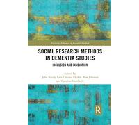 Social Research Methods in Dementia Studies: Inclusion and Innovation (Routledge Advances in Research Methods)