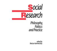 Social Research Philosophy Politics And Practice (Published in association with The Open University)