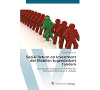Social Return on Investment der Mobilen Jugendarbeit Tandem: Lösung oder Sackgasse im Zeitalter der Wirkungsorientierung. 2. Auflage
