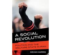 Social Revolution: Politics and the Welfare State in Iran
