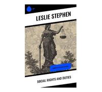 Social Rights and Duties: Addresses to Ethical Societies