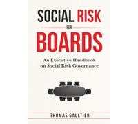Social Risk for Boards: An Executive Handbook on Social Risk Governance (Social Accord Architecture Series)