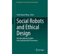 Social Robots and Ethical Design: Interdisciplinary Insights from Experimental Governance (Perspectives in Law, Business and Innovation)