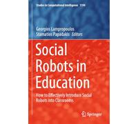 Social Robots in Education: How to Effectively Introduce Social Robots into Classrooms (Studies in Computational Intelligence, 1194)