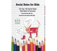 Social Rules for Kids: The Top 100 Social Rules Kids Need to Succeed