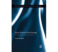 Social Science of the Syringe: A Sociology of Injecting Drug Use (Routledge Studies in the Sociology of Health and Illness)