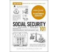 Social Security 101, 2nd Edition: From Medicare to Spousal Benefits, an Essential Primer on Government Retirement Aid (Adams 101 Series)