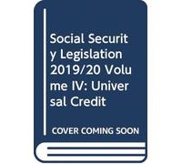 Social Security Legislation 2019/20 Volume IV : Universal Credit