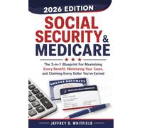 Social Security & Medicare the 3-In-1 Blueprint: For Maximizing Every Benefit, Minimizing Your Taxes and Claiming Every Dollar You’ve Earned