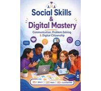 Social Skills & Digital Mastery: Communication, Problem-Solving & Digital Citizenship: Master Relationships, Digital Safety & Critical Thinking: 2 (Kids Life Skills Mastery Series)