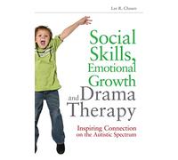 Social Skills, Emotional Growth and Drama Therapy: Inspiring Connection on the Autism Spectrum