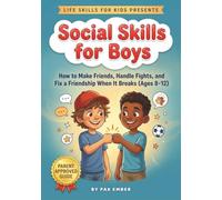 Social Skills for Boys: How to Make Friends, Handle Fights, and Fix a Friendship When It Breaks (Ages 8-12) (Life Skills For Kids)