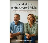 Social Skills for Introverted Adults: A Practical Guide to Confident Communication, Strong Connections, and Calm, Enjoyable Interactions