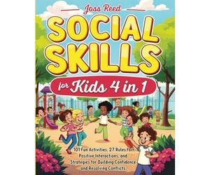 Social Skills for Kids 4 in 1: 101 Fun Activities, 27 Rules for Positive Interactions, and Strategies for Building Confidence and Resolving Conflicts (Cherished Moments and Big Bonds)