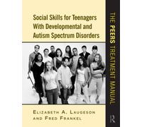Social Skills for Teenagers with Developmental and Autism Spectrum Disorders : The PEERS Treatment Manual