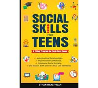 Social Skills for Teens: A 7-Step Program for Tech-Savvy Teens: Make Lasting Relationships, Improve Self-Confidence, Overcome Social Anxiety, and ... Money, Life, Social, and Career Essentials)