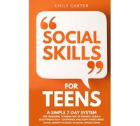 Social Skills for Teens: A Simple 7-Day System for Teenagers to Break Out of Shyness, Build a Bulletproof Self-Confidence and Start Overcoming Social ... Social Interactions: 3 (Life Skill Handbooks)