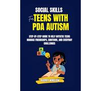 Social Skills for Teens With PDA Autism: A Step-by-Step Guide To Help Autistic Teens Manage Friendships, Emotions, and Everyday Challenges