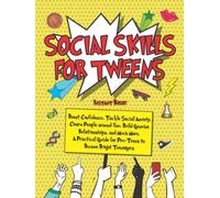 Social Skills for Tweens: Boost Confidence, Tackle Social Anxiety, Charm People around You, Build Genuine Relationships, and Much More. A Practical Guide for Pre-Teens to Become Bright Teenagers