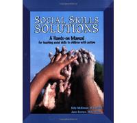 Social Skills Solutions: a Hands-on Manual for Teaching Social Skills to Children With Autism