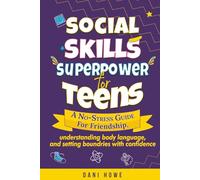 Social Skills Superpower for Teens: A No-Stress Guide to Friendship, Understanding Body Language, and Setting Boundaries with Confidence
