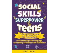 Social Skills Superpower for Teens: A No-Stress Guide to Friendship, Understanding Body Language, and Setting Boundaries with Confidence