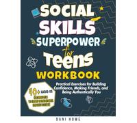Social Skills Superpower for Teens Workbook: Practical Exercises for Building Confidence, Making Friends, and Being Authentically You