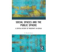 Social Spaces and the Public Sphere: A Spatial-history of Modernity in Kerala