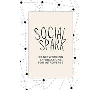 Social Spark: 99 Networking Affirmations for Introverts | Great Gift for Introverts or Entrepreneurs | Positive Affirmations to Support Personal and Professional Development