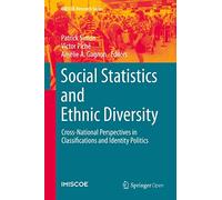 Social Statistics and Ethnic Diversity: Cross-National Perspectives in Classifications and Identity Politics (IMISCOE Research Series)