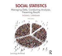 Social Statistics: Managing Data, Conducting Analyses, Presenting Results (Sociology Re-Wired)