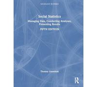 Social Statistics: Managing Data, Conducting Analyses, Presenting Results (Sociology Re-Wired)