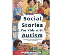 Social Stories for Kids with Autism: A Guide for Parents and Educators of Children with Autism