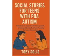 Social Stories For Teens With PDA Autism: Narratives to Support Children`s Growth, Choice, and Stories That Foster Flexibility, Calm, and Connection