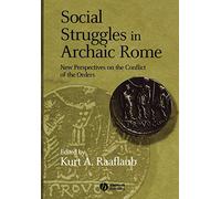 Social Struggles in Archaic Rome: New Perspectives on the Conflict of the Orders
