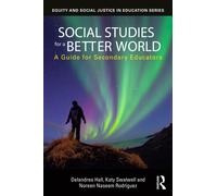 Social Studies for a Better World : A Guide for Secondary Educators
