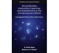 Social Studies Instruction, Learning, and Assessment in the Contemporary World : Leveraging the Past to Form a New Future
