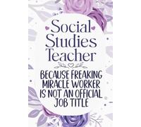 Social Studies Teacher Because Freaking Miracle Worker Is Not a Job Title: Funny Notebook for teacher, coworkers , men and women