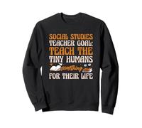 Social Studies Teacher Goal Teach Tiny Humans Funny Quote Sweatshirt