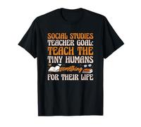 Social Studies Teacher Goal Teach Tiny Humans Funny Quote T-Shirt