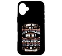SOCIAL STUDIES TEACHER JOB FUNNY HERO QUOTE Case for iPhone 16 Plus