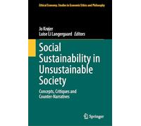 Social Sustainability in Unsustainable Society: Concepts, Critiques and Counter-Narratives: 67 (Ethical Economy, 67)