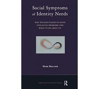 Social Symptoms of Identity Needs: Why We Have Failed to Solve Our Social Problems and What to do About It (The Exploring Psycho-Social Studies Series)