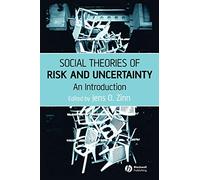Social Theories of Risk and Uncertainty: An Introduction