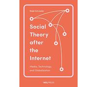 Social Theory After the Internet: Media, Technology, and Globalization