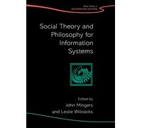 Social Theory and Philosophy for Information Systems: 32 (John Wiley Series in Information Systems)