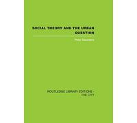 Social Theory and the Urban Question (Routledge Library Editions: the City)