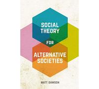 Social Theory for Alternative Societies