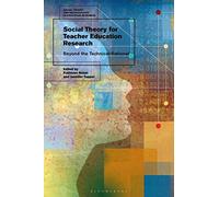 Social Theory for Teacher Education Research: Beyond the Technical-Rational (Social Theory and Methodology in Education Research)