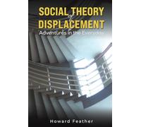 Social Theory of Displacement: Adventures in the Everyday